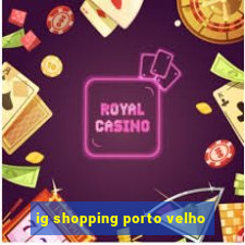 ig shopping porto velho